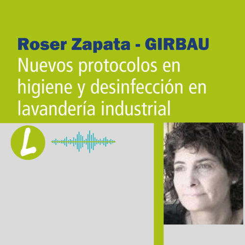 Roser Zapata (GIRBAU): Nuevos protocolos en higiene y desinfección en lavandería industrial. Podcast.
