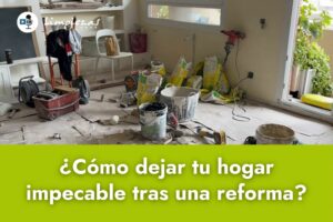¿Cómo hacer una limpieza fin de obra eficiente y segura?